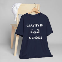 Load image into Gallery viewer, Gravity is a Choice Tee