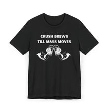 Load image into Gallery viewer, Crush Brews Till Mass Moves Tee
