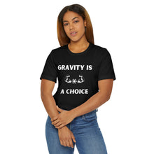 Load image into Gallery viewer, Gravity is a Choice Tee