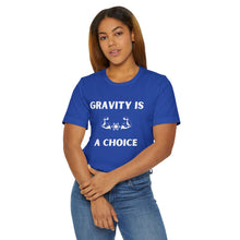 Load image into Gallery viewer, Gravity is a Choice Tee