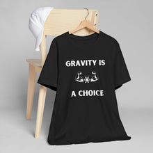Load image into Gallery viewer, Gravity is a Choice Tee