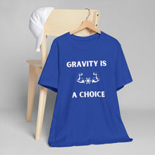 Load image into Gallery viewer, Gravity is a Choice Tee