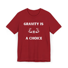 Load image into Gallery viewer, Gravity is a Choice Tee