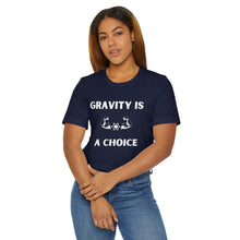 Load image into Gallery viewer, Gravity is a Choice Tee