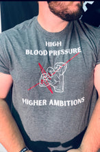 Load image into Gallery viewer, High Blood Pressure, Higher Ambitions Tee