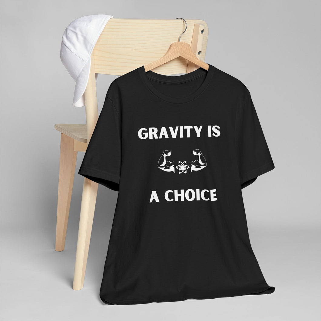 Gravity is a Choice Tee