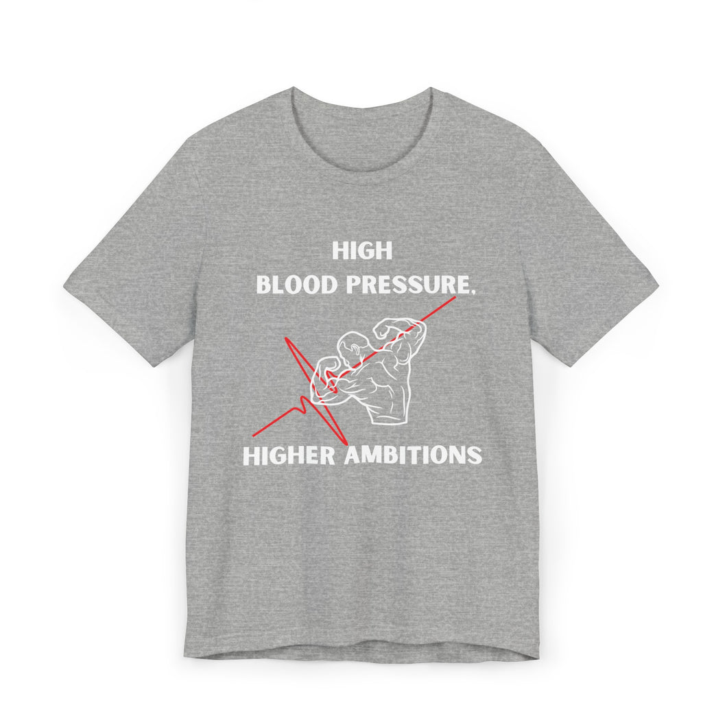 High Blood Pressure, Higher Ambitions Shirt