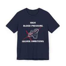 Load image into Gallery viewer, High Blood Pressure, Higher Ambitions Shirt
