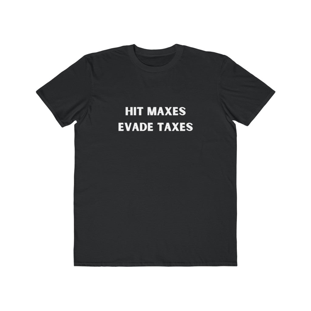 Hit Maxes Evade Taxes Tee